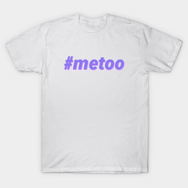 #metoo - Me Too T-Shirt by JustSomeThings